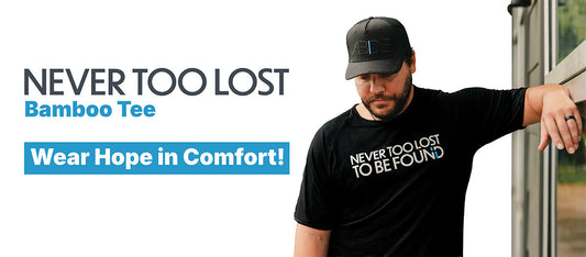 Never Too Lost™: Wear the Message, Share the Hope
