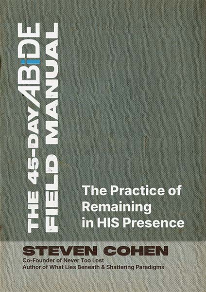 The 45-Day ABiDE Field Manual: Sit, Dwell, Remain in His Presence by Steve Cohen Book Cover