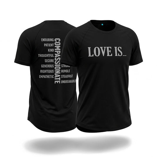Black short-sleeve athletic T-shirt shown from both front and back on a white background. The front has large white text reading 'LOVE IS...' and the back with love traits from 1 Corinthians 13:4-8. Compassionate, Enduring, Patient, Kind, THoughtful, Secure, Generous, Righteous, Empathertic, Strong, Humble, Steadfast, Unbreakable