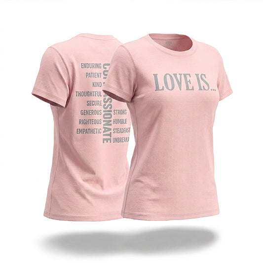 A light pink short-sleeve t-shirt shown from both front and back. The front features the text 'LOVE IS...' and the back with love traits from 1 Corinthians 13:4-8. Compassionate, Enduring, Patient, Kind, THoughtful, Secure, Generous, Righteous, Empathertic, Strong, Humble, Steadfast, Unbreakable